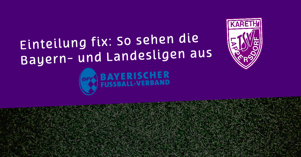Einteilung fix: So sehen die Bayern- und Landesligen aus